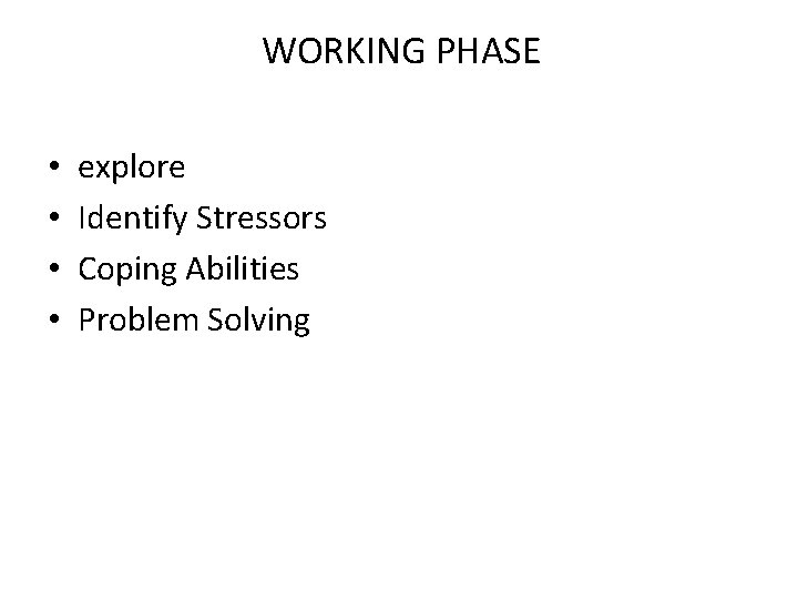 WORKING PHASE • • explore Identify Stressors Coping Abilities Problem Solving 
