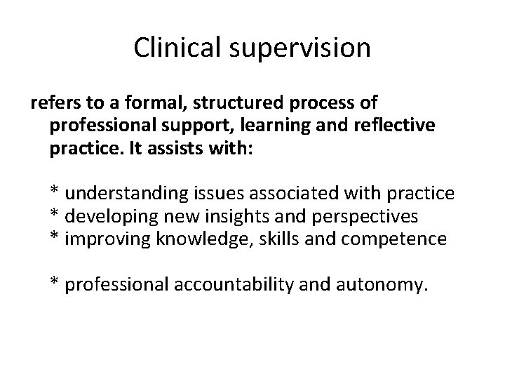 Clinical supervision refers to a formal, structured process of professional support, learning and reflective