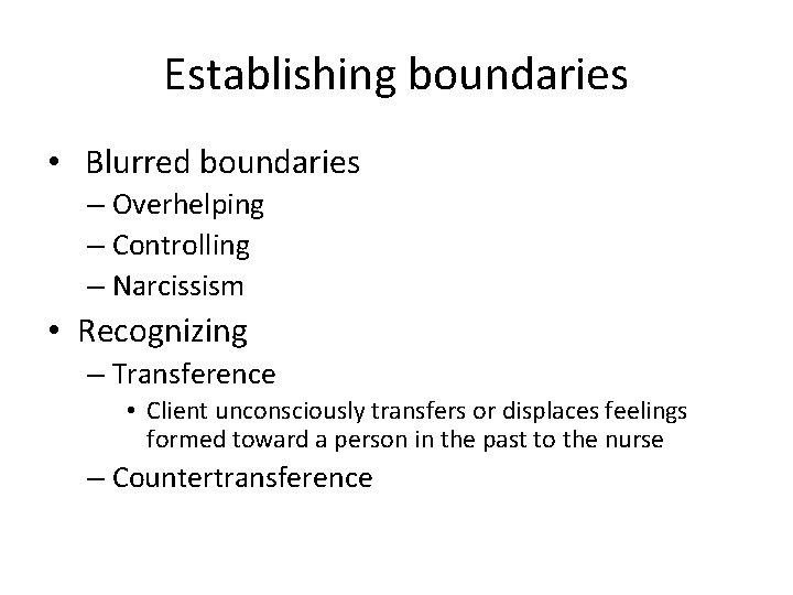 Establishing boundaries • Blurred boundaries – Overhelping – Controlling – Narcissism • Recognizing –