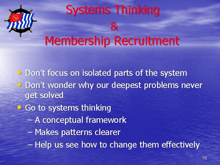 Systems Thinking & Membership Recruitment • Don’t focus on isolated parts of the system