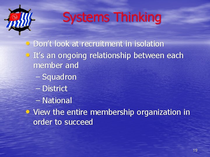 Systems Thinking • Don’t look at recruitment in isolation • It’s an ongoing relationship