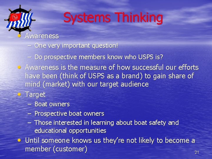 Systems Thinking • Awareness – One very important question! – Do prospective members know