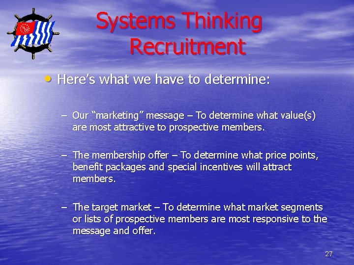 Systems Thinking Recruitment • Here’s what we have to determine: – Our “marketing” message