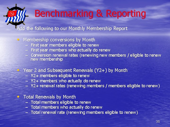 Benchmarking & Reporting Add the following to our Monthly Membership Report • Membership conversions