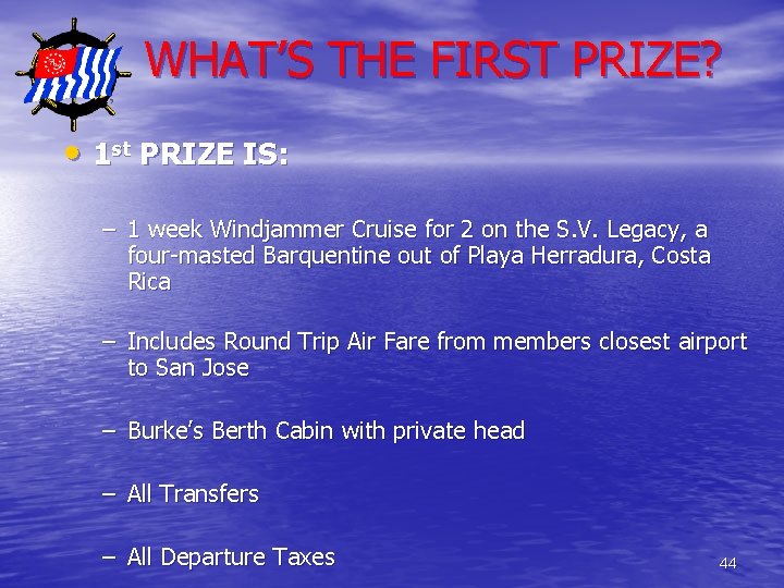 WHAT’S THE FIRST PRIZE? • 1 st PRIZE IS: – 1 week Windjammer Cruise