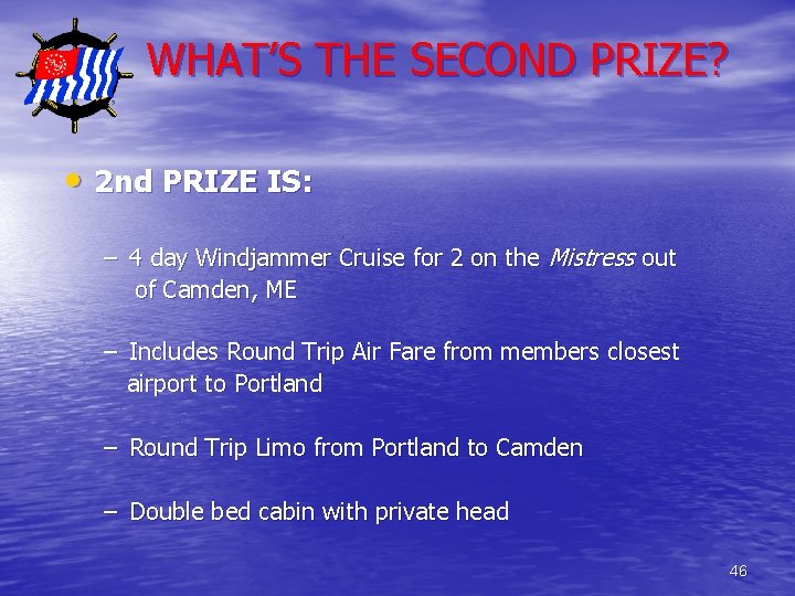 WHAT’S THE SECOND PRIZE? • 2 nd PRIZE IS: – 4 day Windjammer Cruise
