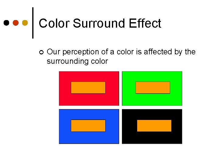 Color Surround Effect ¢ Our perception of a color is affected by the surrounding
