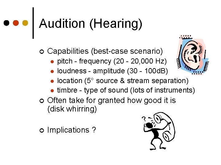 Audition (Hearing) ¢ Capabilities (best-case scenario) l l pitch - frequency (20 - 20,