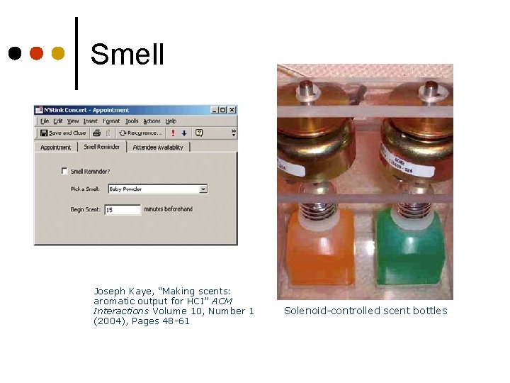 Smell Joseph Kaye, “Making scents: aromatic output for HCI” ACM Interactions Volume 10, Number
