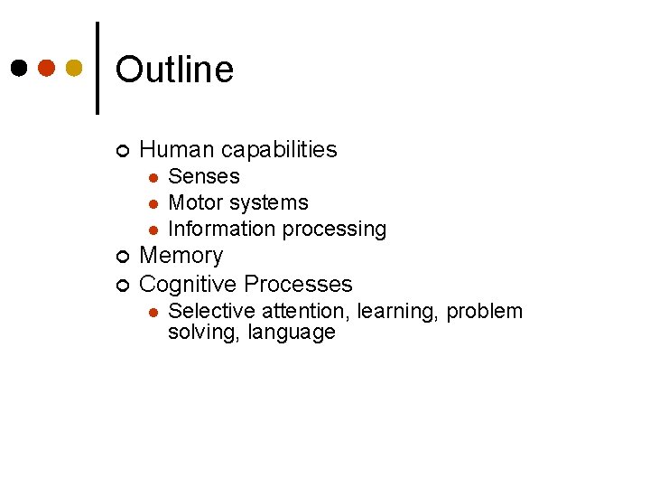 Outline ¢ Human capabilities l l l ¢ ¢ Senses Motor systems Information processing