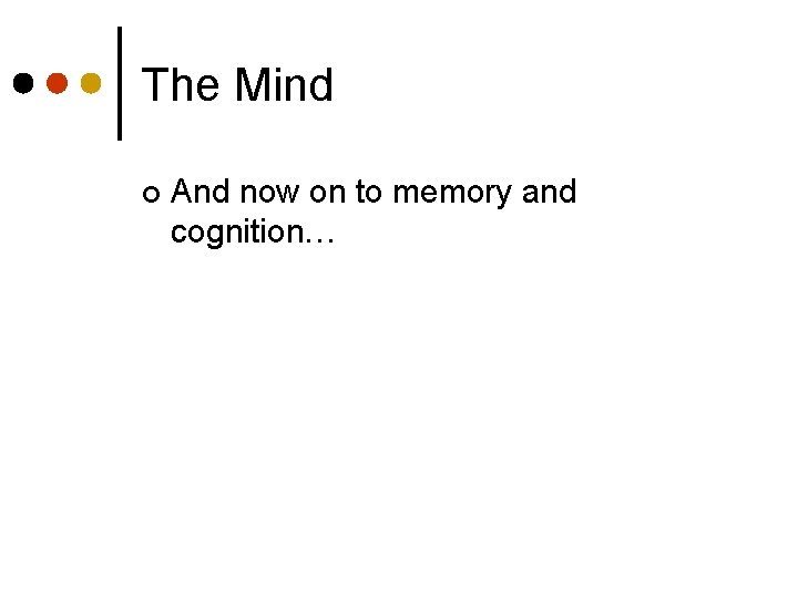 The Mind ¢ And now on to memory and cognition… 