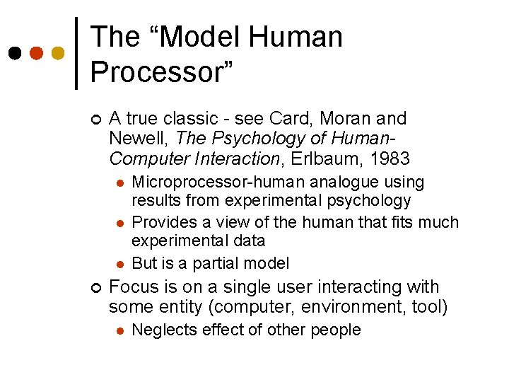 The “Model Human Processor” ¢ A true classic - see Card, Moran and Newell,