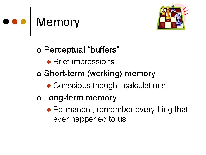 Memory ¢ Perceptual “buffers” l ¢ Short-term (working) memory l ¢ Brief impressions Conscious