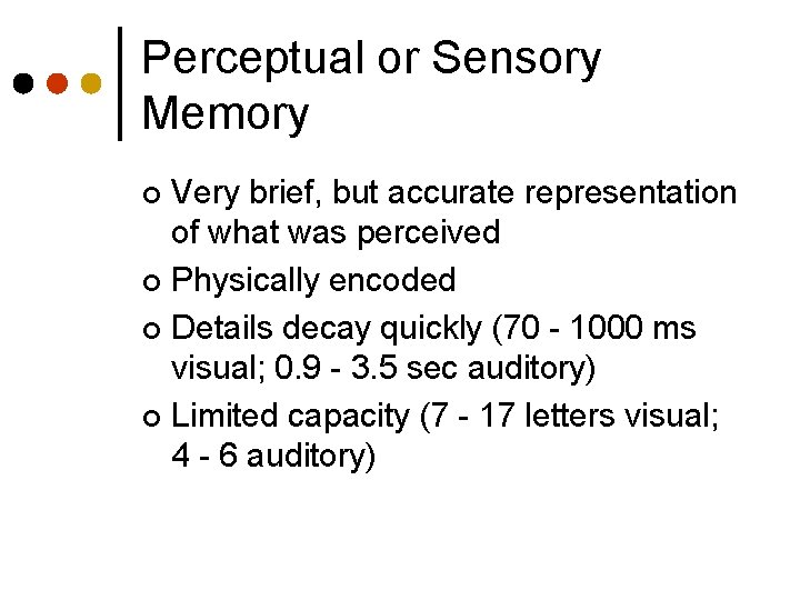Perceptual or Sensory Memory Very brief, but accurate representation of what was perceived ¢