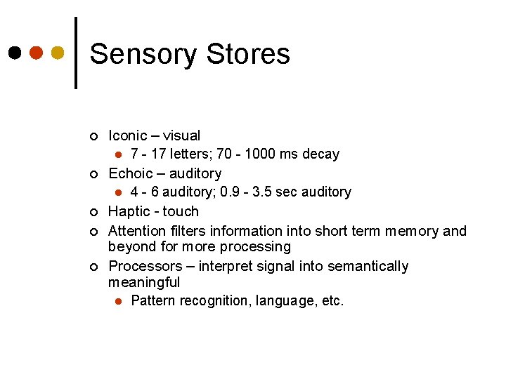 Sensory Stores ¢ ¢ ¢ Iconic – visual l 7 - 17 letters; 70