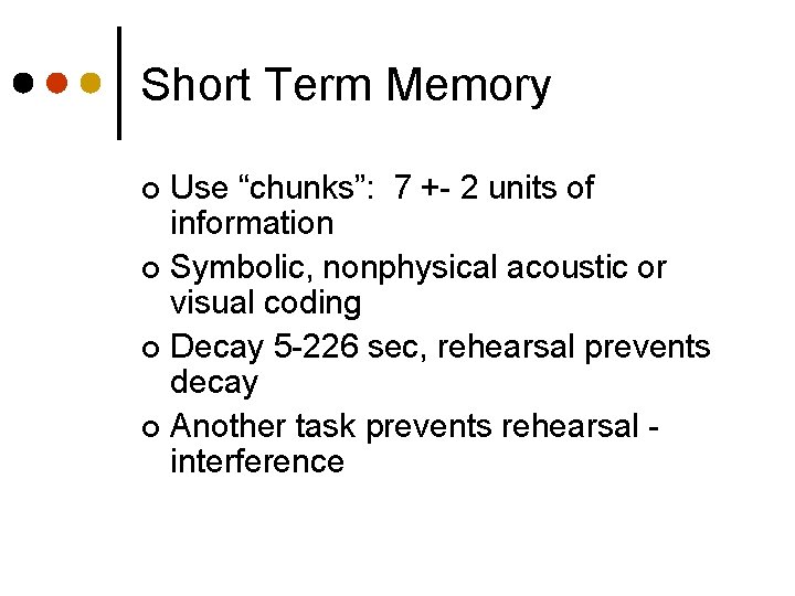 Short Term Memory Use “chunks”: 7 +- 2 units of information ¢ Symbolic, nonphysical