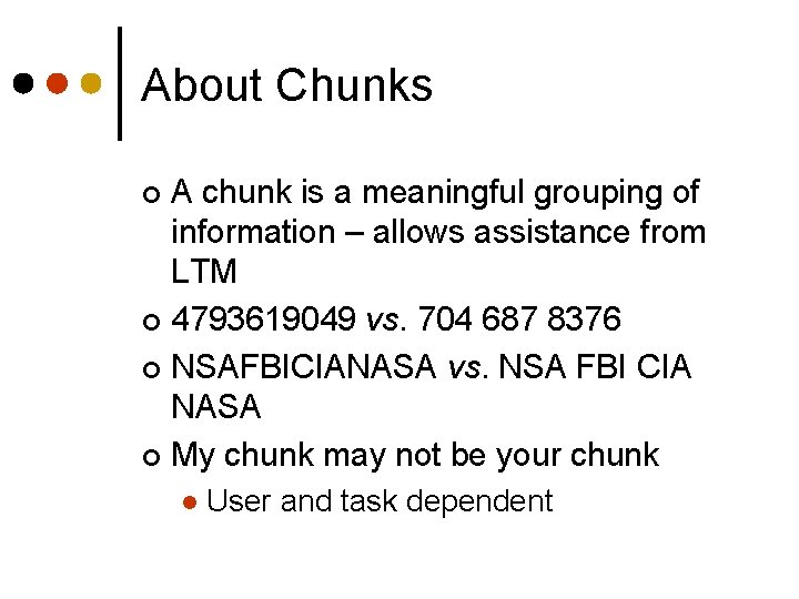 About Chunks A chunk is a meaningful grouping of information – allows assistance from