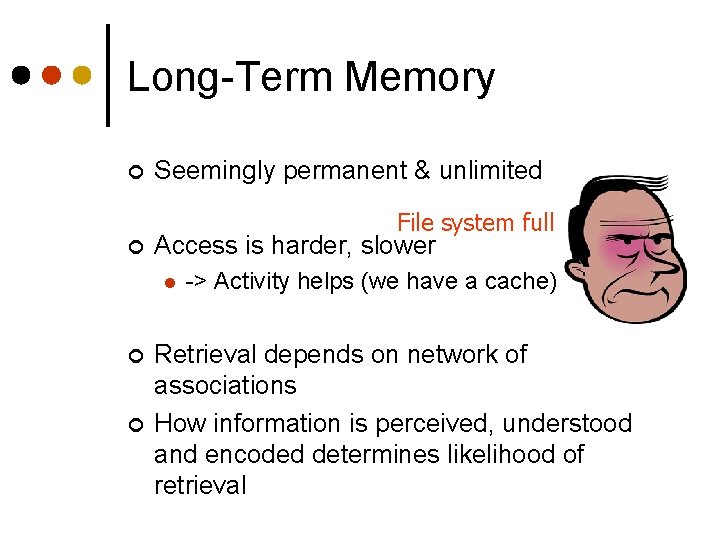 Long-Term Memory ¢ Seemingly permanent & unlimited File system full ¢ Access is harder,