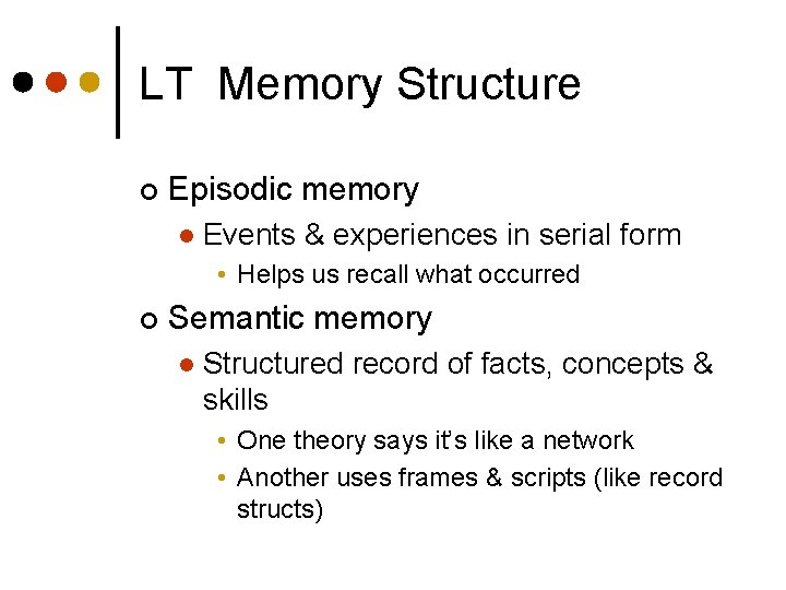 LT Memory Structure ¢ Episodic memory l Events & experiences in serial form •