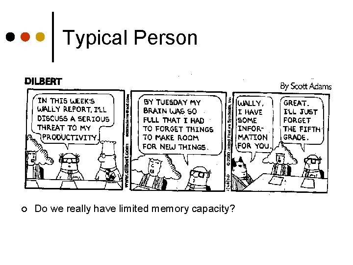 Typical Person ¢ Do we really have limited memory capacity? 