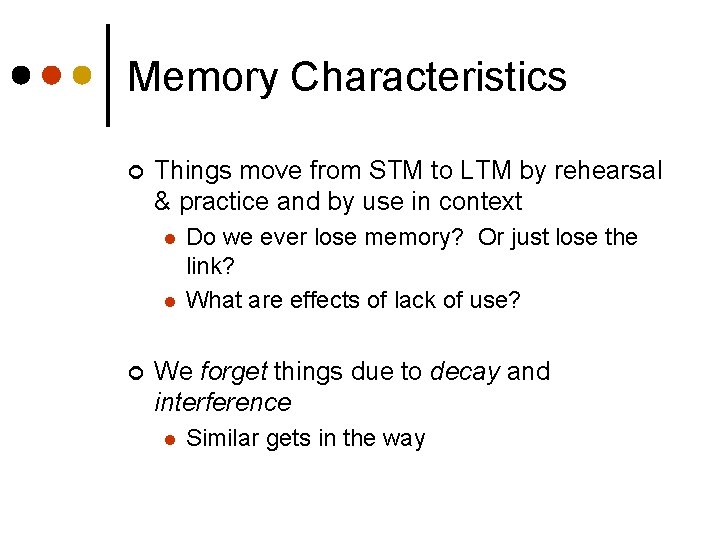 Memory Characteristics ¢ Things move from STM to LTM by rehearsal & practice and
