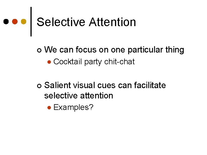 Selective Attention ¢ We can focus on one particular thing l ¢ Cocktail party
