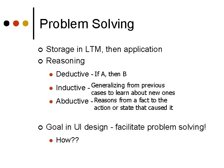 Problem Solving ¢ ¢ ¢ Storage in LTM, then application Reasoning l Deductive -