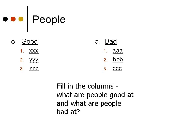 People ¢ Good 1. 2. 3. xxx yyy zzz ¢ Bad 1. 2. 3.