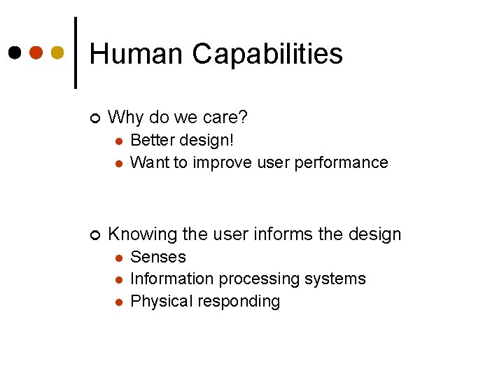 Human Capabilities ¢ Why do we care? l l ¢ Better design! Want to