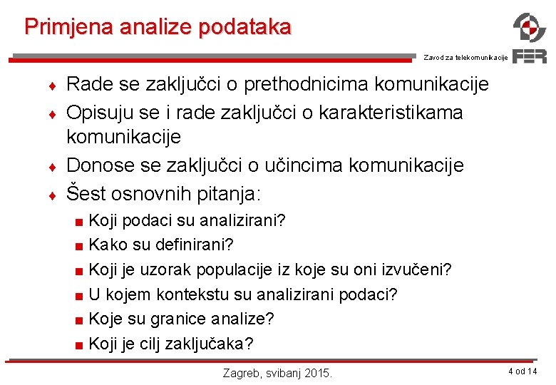 Primjena analize podataka Zavod za telekomunikacije ¨ ¨ Rade se zaključci o prethodnicima komunikacije