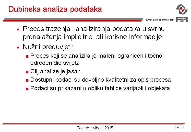 Dubinska analiza podataka Zavod za telekomunikacije ¨ ¨ Proces traženja i analiziranja podataka u