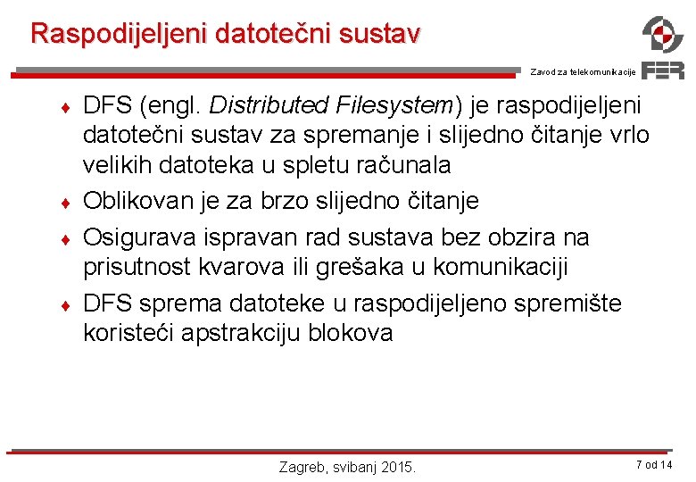 Raspodijeljeni datotečni sustav Zavod za telekomunikacije ¨ ¨ DFS (engl. Distributed Filesystem) je raspodijeljeni