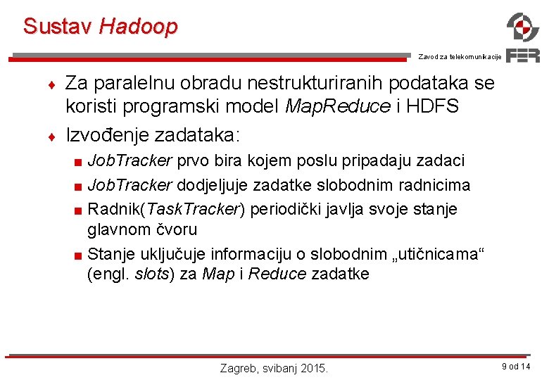 Sustav Hadoop Zavod za telekomunikacije ¨ ¨ Za paralelnu obradu nestrukturiranih podataka se koristi
