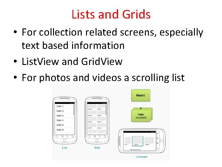 Lists and Grids • For collection related screens, especially text based information • List.