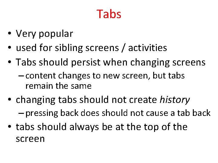 Tabs • Very popular • used for sibling screens / activities • Tabs should