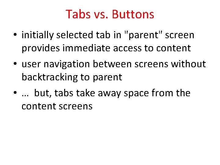 Tabs vs. Buttons • initially selected tab in "parent" screen provides immediate access to