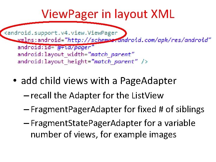 View. Pager in layout XML • add child views with a Page. Adapter –