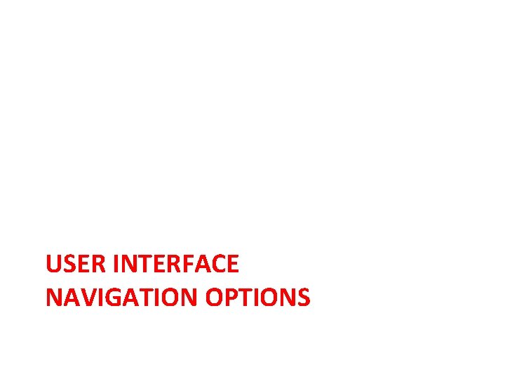 USER INTERFACE NAVIGATION OPTIONS 