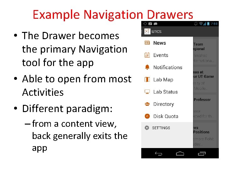 Example Navigation Drawers • The Drawer becomes the primary Navigation tool for the app