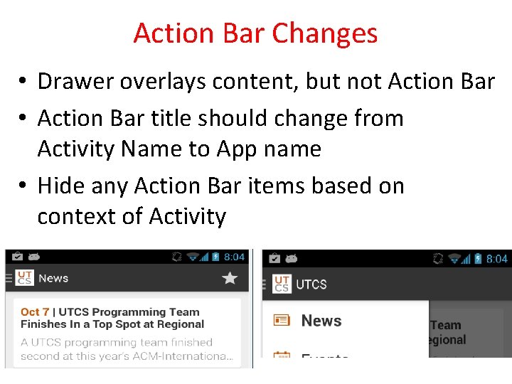 Action Bar Changes • Drawer overlays content, but not Action Bar • Action Bar