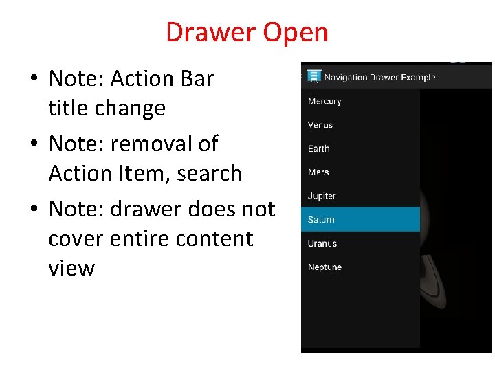 Drawer Open • Note: Action Bar title change • Note: removal of Action Item,