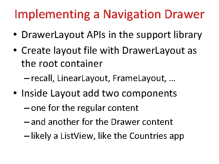 Implementing a Navigation Drawer • Drawer. Layout APIs in the support library • Create