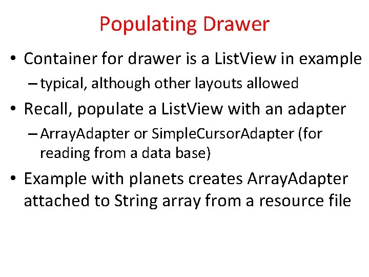 Populating Drawer • Container for drawer is a List. View in example – typical,