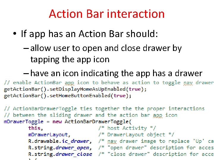 Action Bar interaction • If app has an Action Bar should: – allow user