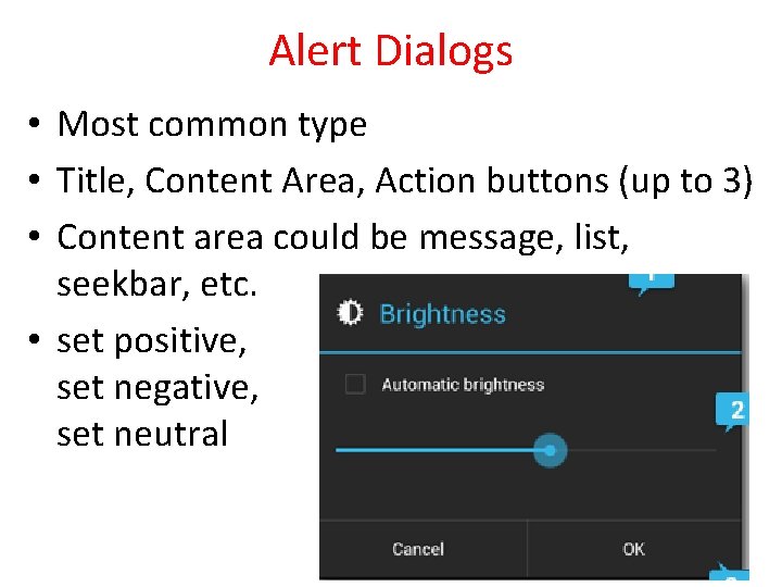 Alert Dialogs • Most common type • Title, Content Area, Action buttons (up to