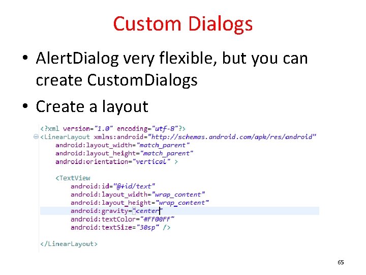 Custom Dialogs • Alert. Dialog very flexible, but you can create Custom. Dialogs •