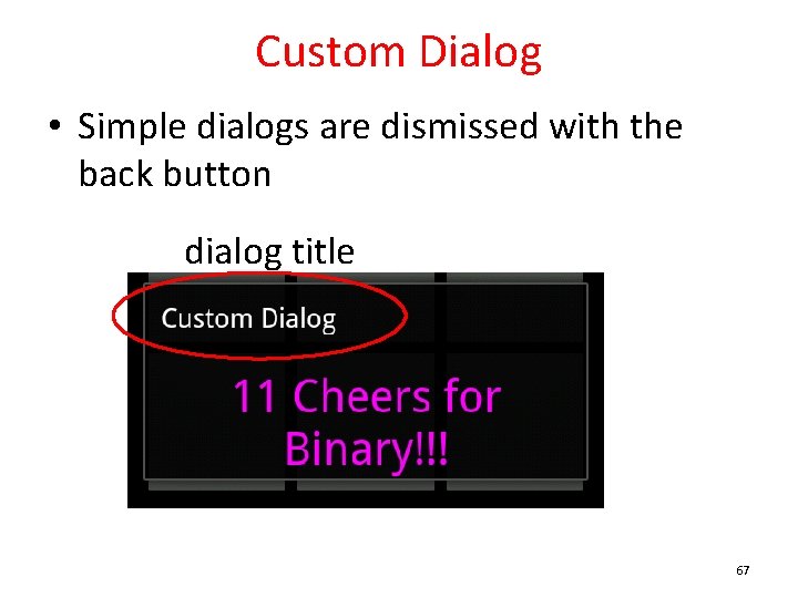 Custom Dialog • Simple dialogs are dismissed with the back button dialog title 67