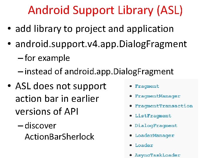 Android Support Library (ASL) • add library to project and application • android. support.