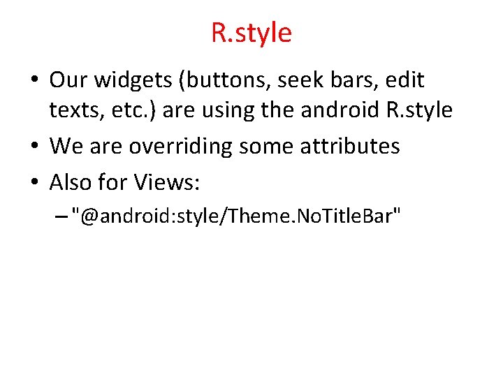 R. style • Our widgets (buttons, seek bars, edit texts, etc. ) are using