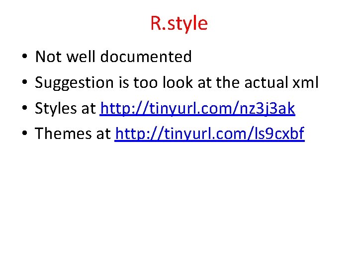 R. style • • Not well documented Suggestion is too look at the actual